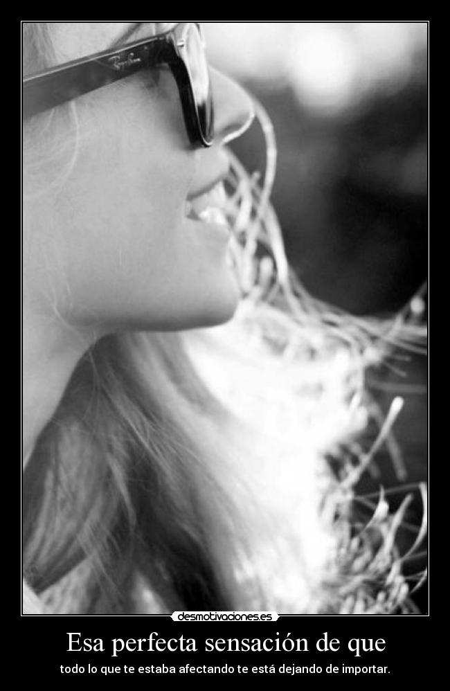 Esa perfecta sensación de que -