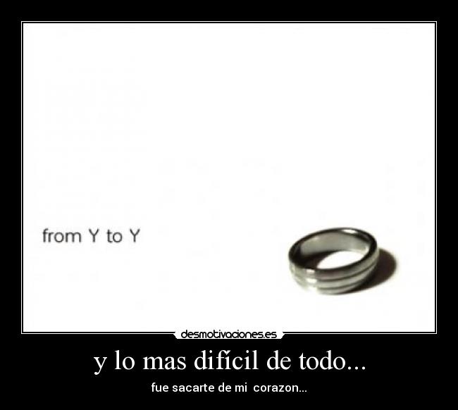 y lo mas difícil de todo... -