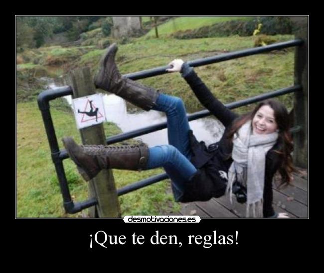¡Que te den, reglas! -