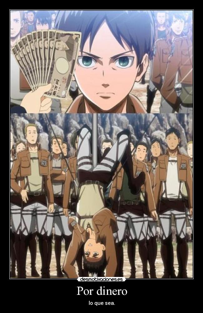 Por dinero - lo que sea.