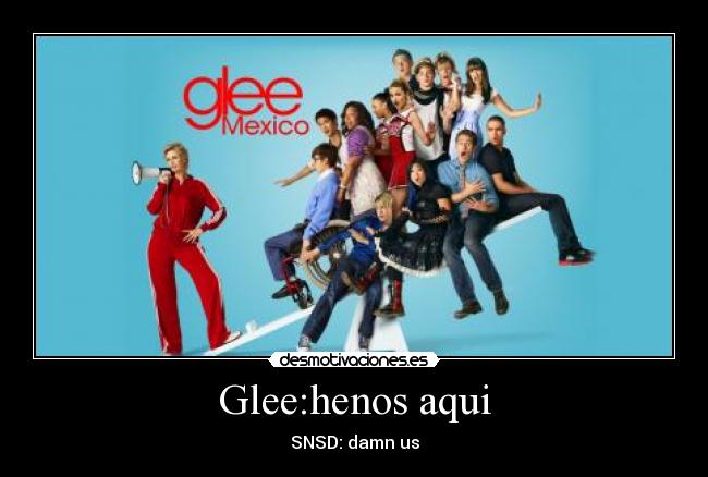 Glee:henos aqui - SNSD: damn us