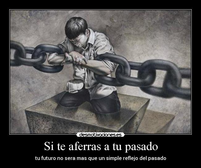 Si te aferras a tu pasado - 