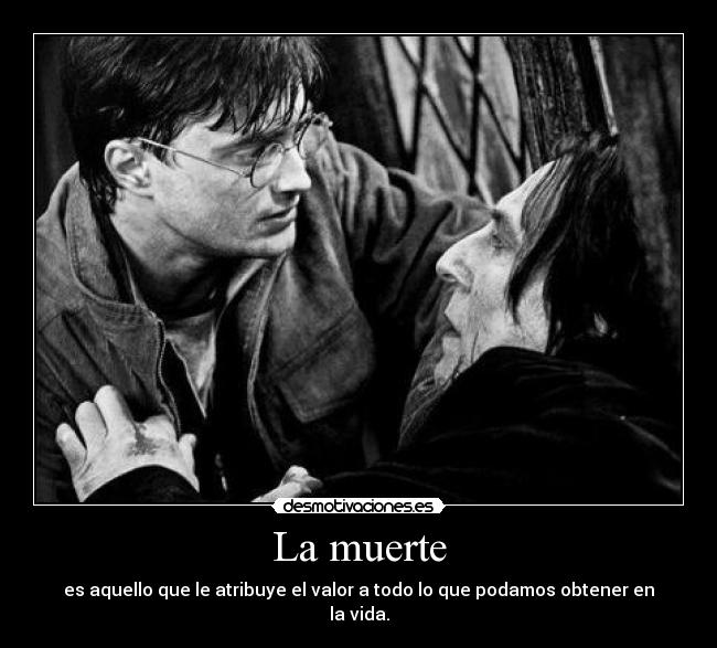 carteles muerte gotetsinoshiro harry potter profesor snape vida muerte valor poder obtener atribuir todo desmotivaciones