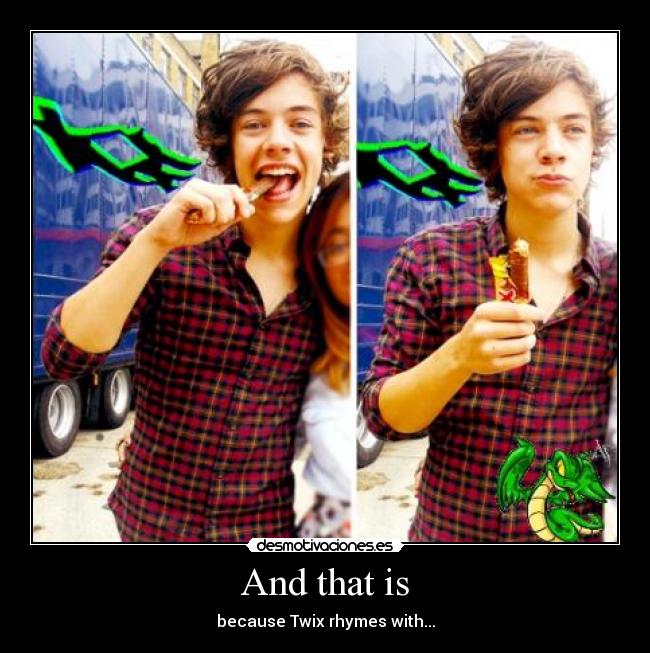 carteles zoodiminutodecristal harry styles comiendo twix que rima con dedicado erik eagle desmotivaciones
