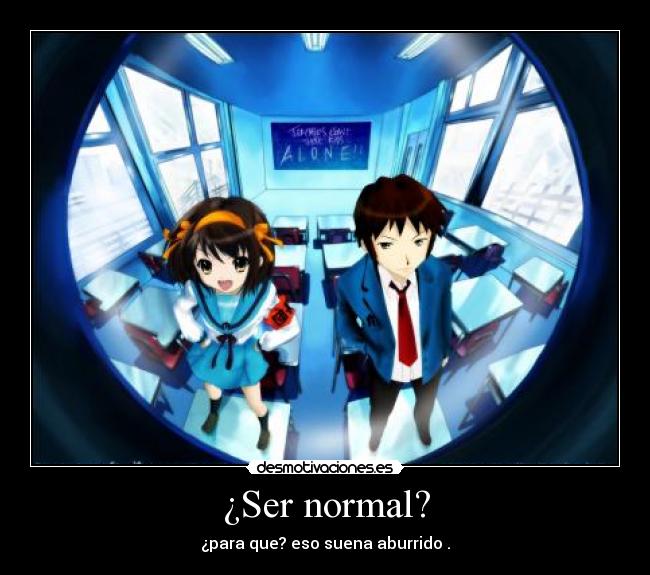 ¿Ser normal? -