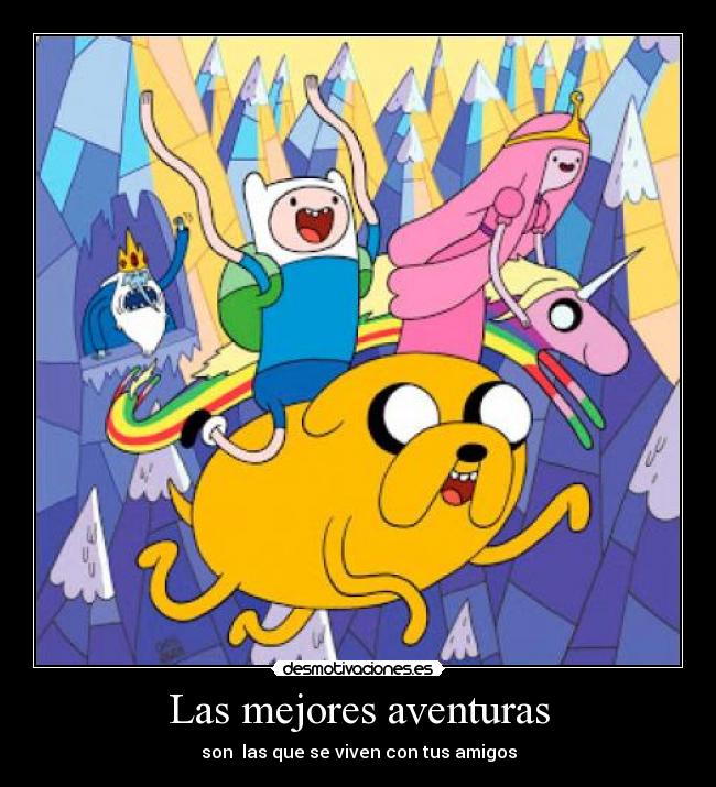 Las mejores aventuras - son las que se viven con tus amigos