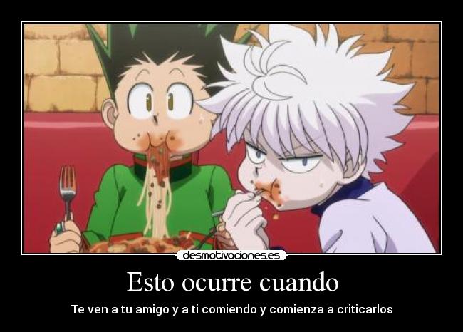 carteles hunterxhunter2011 amistad amigos comida tragones comelones muchacomida desmotivaciones