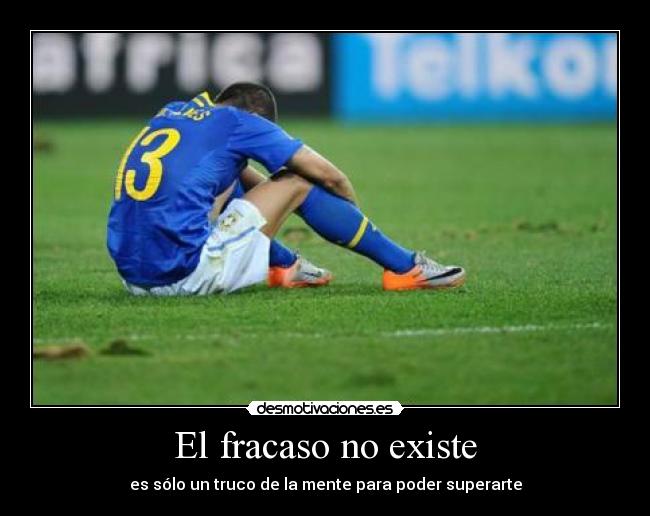 El fracaso no existe - es sólo un truco de la mente para poder superarte
