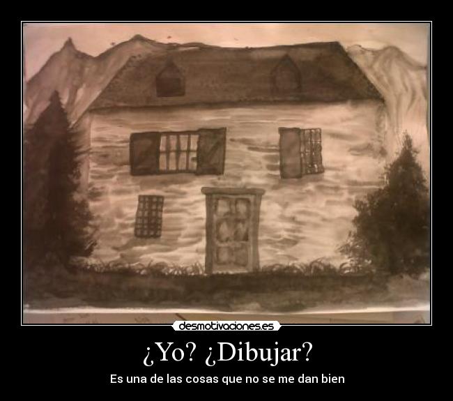 ¿Yo? ¿Dibujar? -