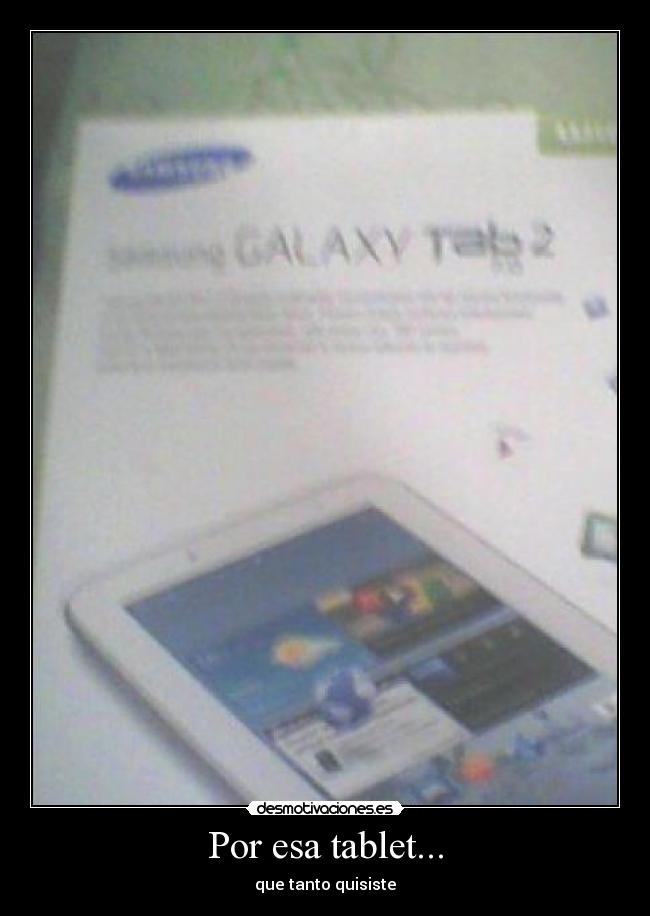 Por esa tablet... - que tanto quisiste