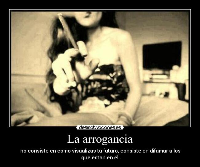 La arrogancia -