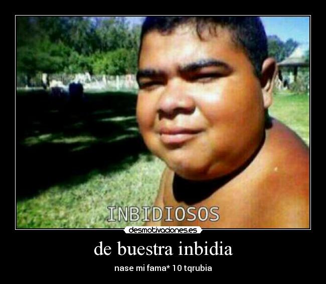 de buestra inbidia - nase mi fama* 10 tqrubia
