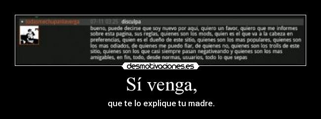 Sí venga, - que te lo explique tu madre.