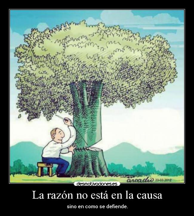La razón no está en la causa - sino en como se defiende.