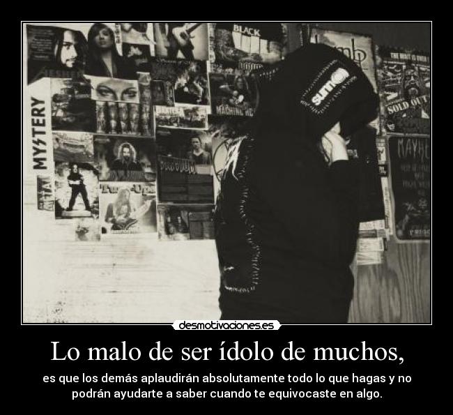 Lo malo de ser ídolo de muchos, -