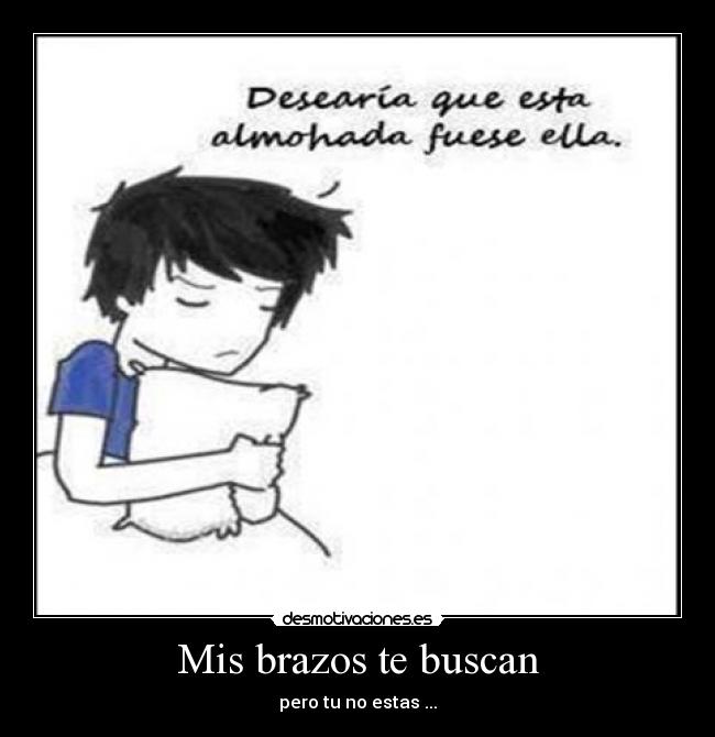 Mis brazos te buscan - pero tu no estas ...