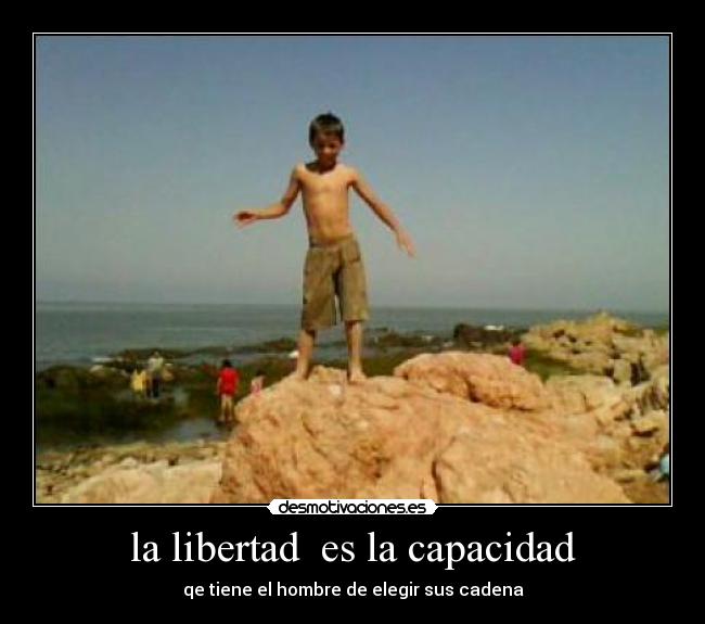 la libertad es la capacidad -