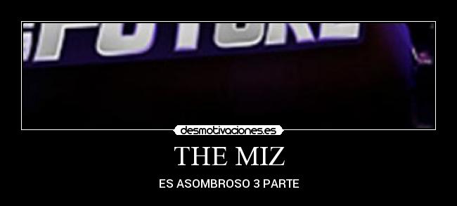 THE MIZ - ES ASOMBROSO 3 PARTE