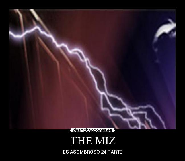 THE MIZ - ES ASOMBROSO 24 PARTE