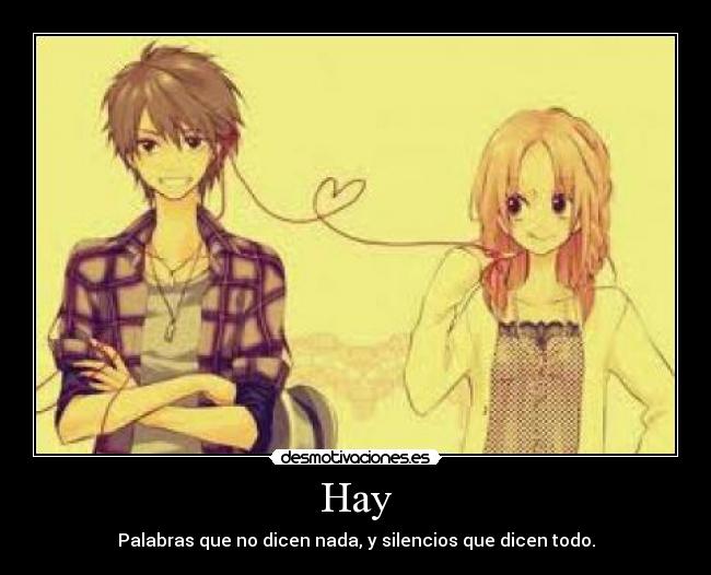Hay - Palabras que no dicen nada, y silencios que dicen todo.