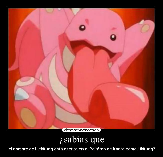 ¿sabias que - el nombre de Lickitung está escrito en el Pokérap de Kanto como Likitung?