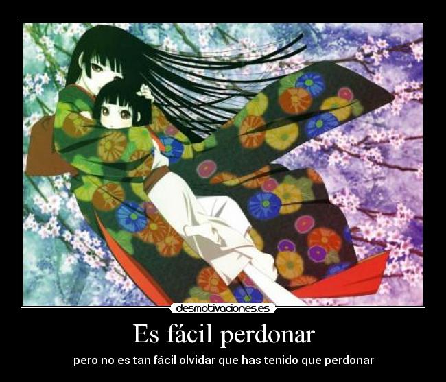 Es fácil perdonar - pero no es tan fácil olvidar que has tenido que perdonar