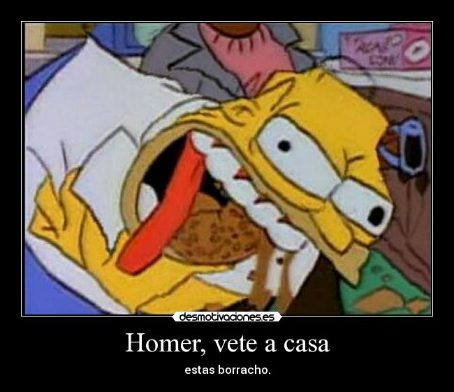 Homer, vete a casa - estas borracho.