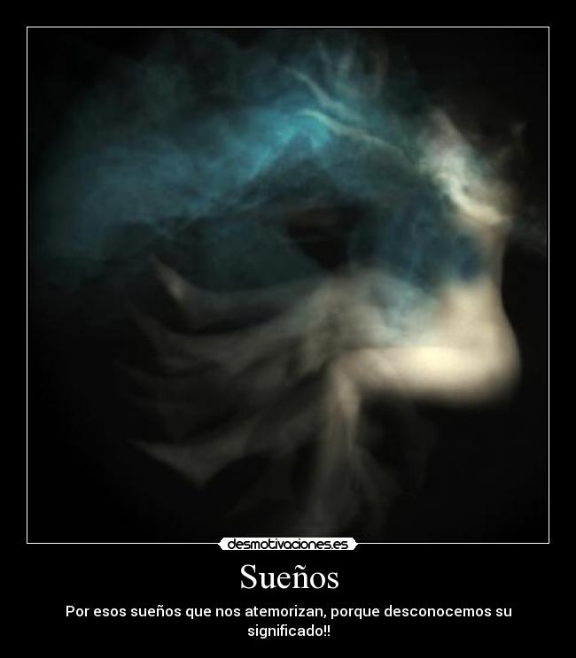 Sueños - Por esos sueños que nos atemorizan, porque desconocemos su significado!!