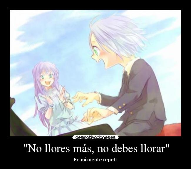 No llores más, no debes llorar -