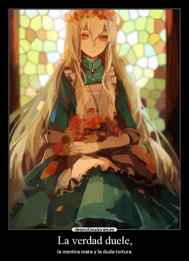 La verdad duele, -