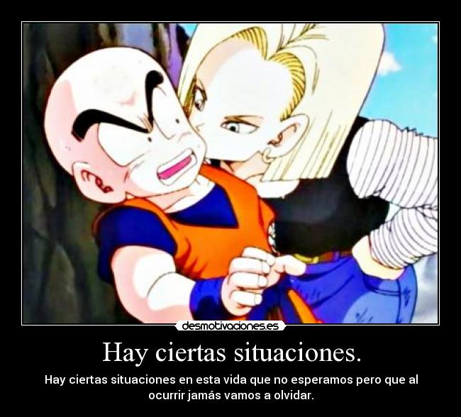 Hay ciertas situaciones. - Hay ciertas situaciones en esta vida que no esperamos pero que al
ocurrir jamás vamos a olvidar.