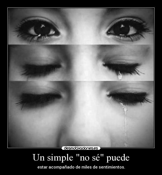 Un simple no sé puede - estar acompañado de miles de sentimientos.