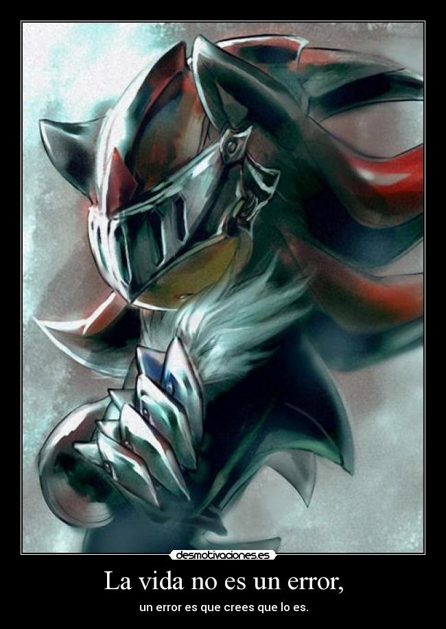 La vida no es un error, - un error es que crees que lo es.