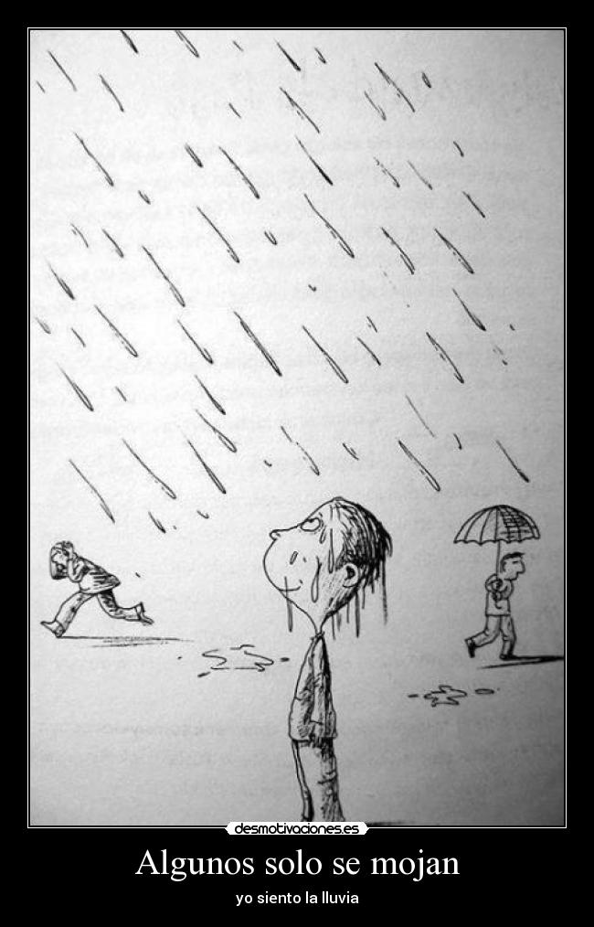 Algunos solo se mojan - yo siento la lluvia