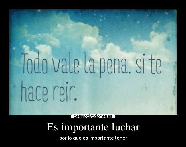 Es importante luchar - por lo que es importante tener