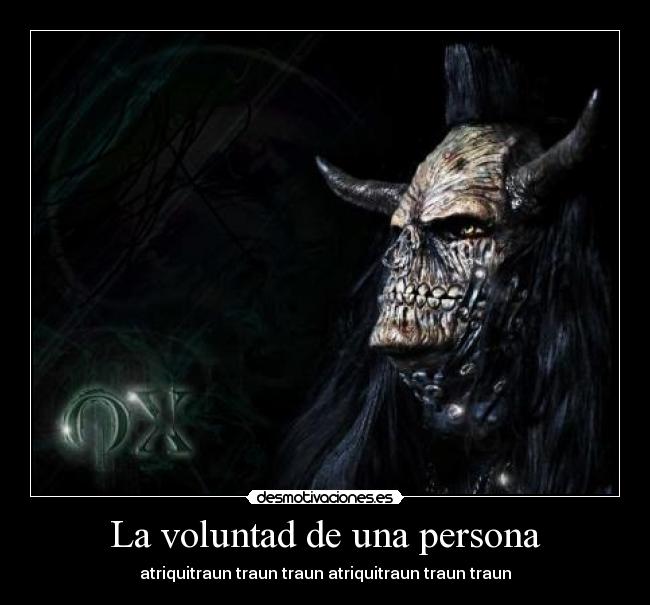 La voluntad de una persona - atriquitraun traun traun atriquitraun traun traun