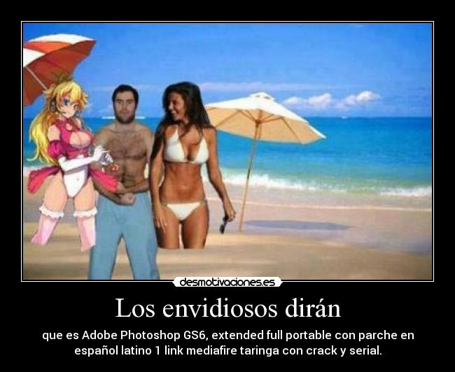 Los envidiosos dirán - que es Adobe Photoshop GS6, extended full portable con parche en
español latino 1 link mediafire taringa con crack y serial.