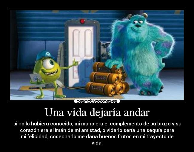 Una vida dejaría andar -