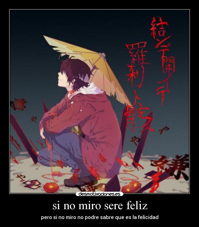 si no miro sere feliz - pero si no miro no podre sabre que es la felicidad