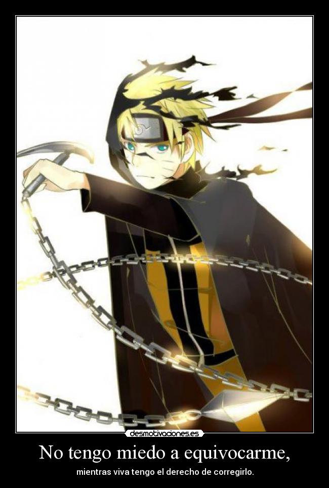 No tengo miedo a equivocarme, - mientras viva tengo el derecho de corregirlo.