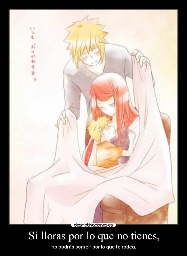 Si lloras por lo que no tienes, - no podrás sonreír por lo que te rodea.