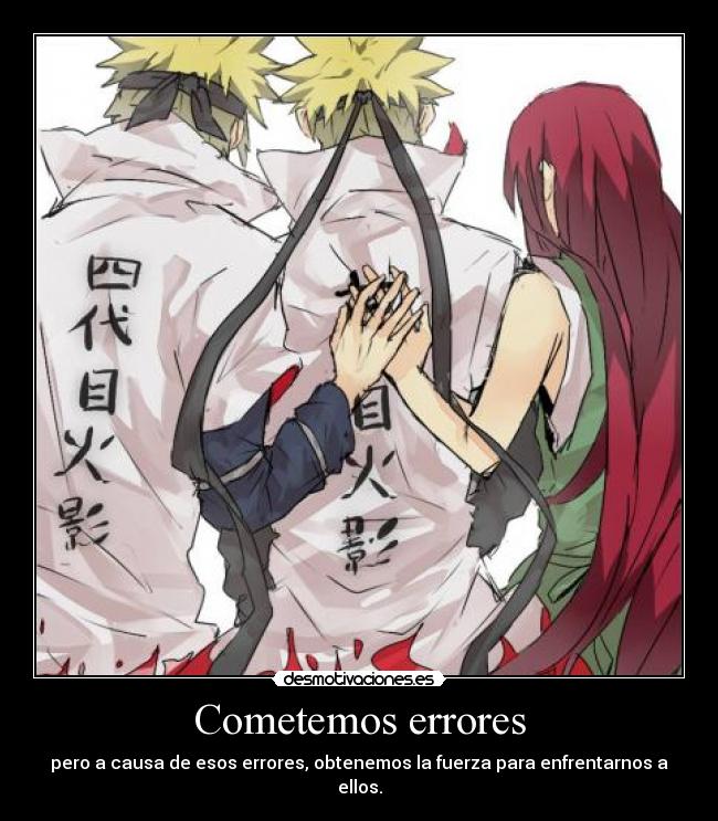 Cometemos errores - pero a causa de esos errores, obtenemos la fuerza para enfrentarnos a ellos.