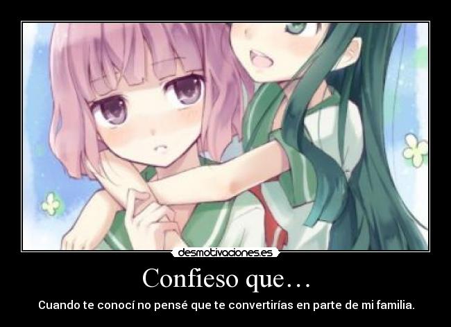 Confieso que… - Cuando te conocí no pensé que te convertirías en parte de mi familia.