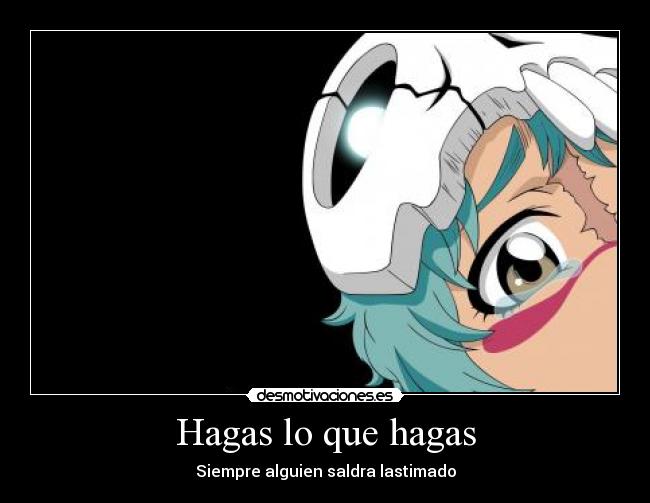 Hagas lo que hagas - Siempre alguien saldra lastimado