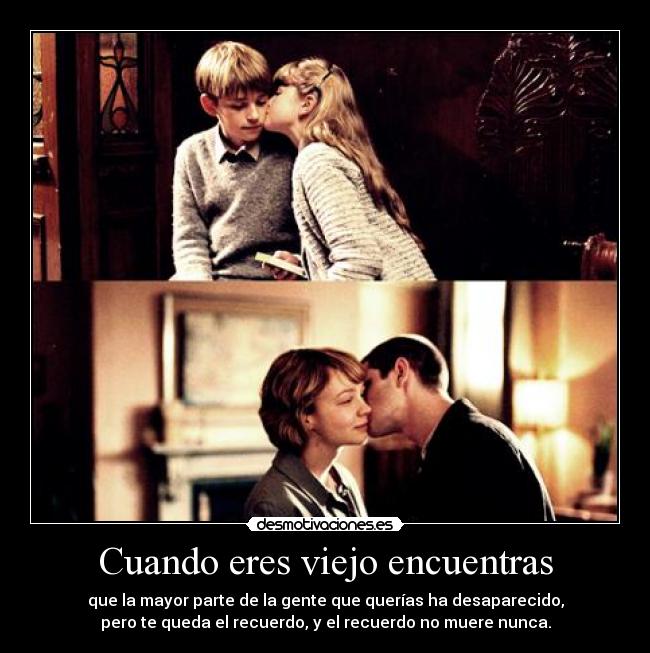 Cuando eres viejo encuentras -