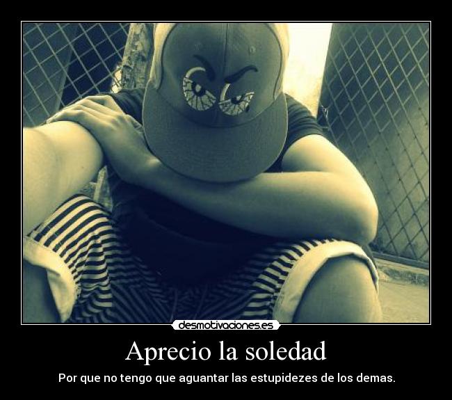 Aprecio la soledad -