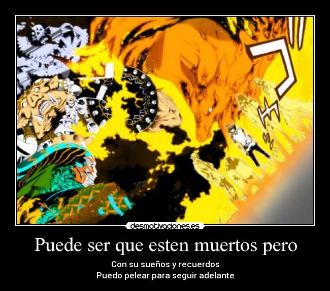 Puede ser que esten muertos pero - Con su sueños y recuerdos
Puedo pelear para seguir adelante