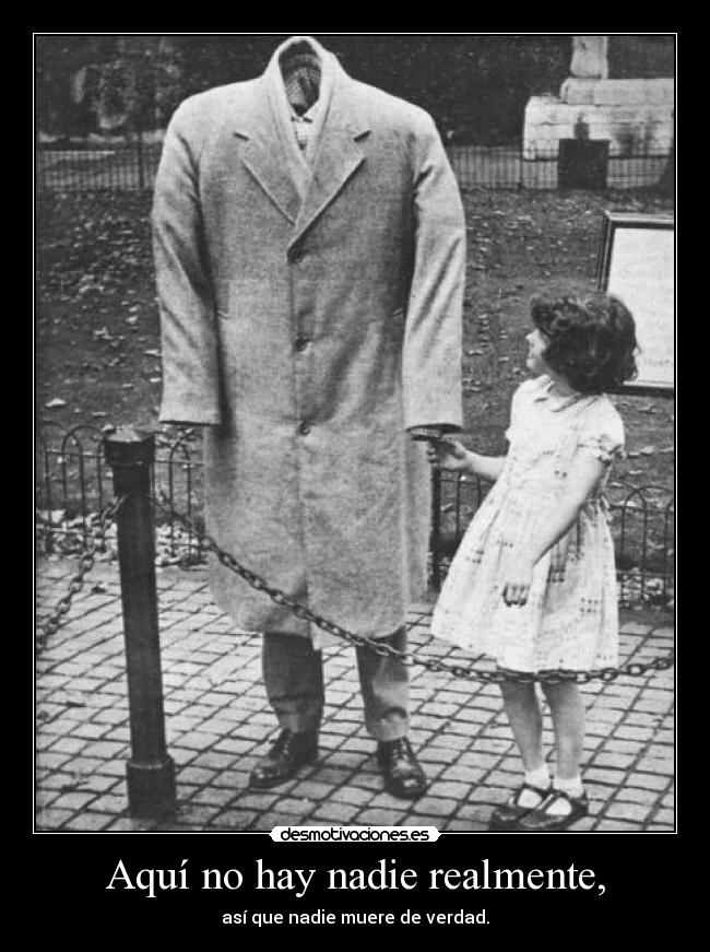 Aquí no hay nadie realmente, -
