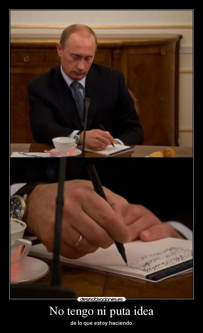 No tengo ni puta idea - de lo que estoy haciendo.