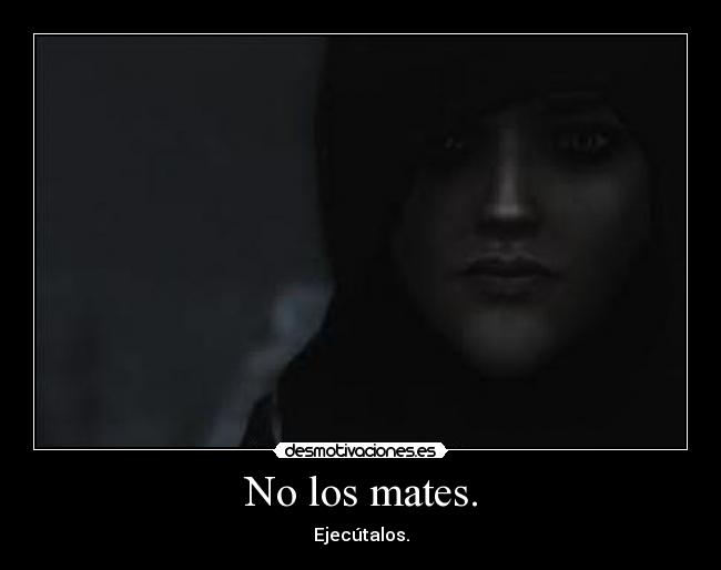 No los mates. -